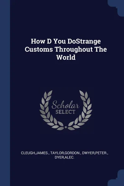 Обложка книги How D You DoStrange Customs Throughout The World, James Cleugh, Gordon Taylor, Peter Dwyer