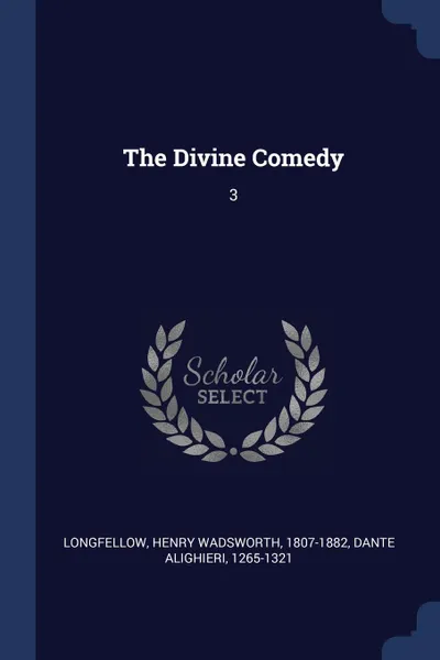 Обложка книги The Divine Comedy. 3, Henry Wadsworth Longfellow, 1265-1321 Dante Alighieri