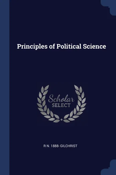 Обложка книги Principles of Political Science, R N. 1888- Gilchrist