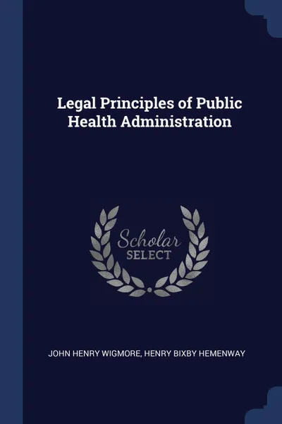 Обложка книги Legal Principles of Public Health Administration, John Henry Wigmore, Henry Bixby Hemenway