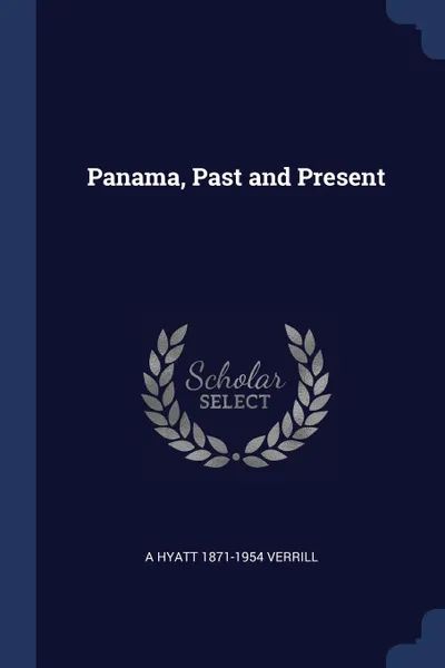 Обложка книги Panama, Past and Present, A Hyatt 1871-1954 Verrill