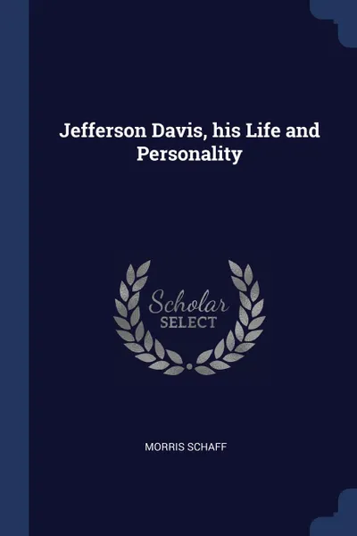 Обложка книги Jefferson Davis, his Life and Personality, Morris Schaff