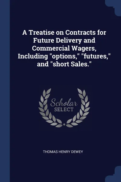 Обложка книги A Treatise on Contracts for Future Delivery and Commercial Wagers, Including 