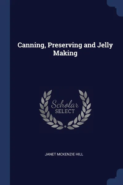 Обложка книги Canning, Preserving and Jelly Making, Janet McKenzie Hill