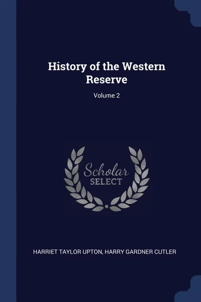 Обложка книги History of the Western Reserve; Volume 2, Harriet Taylor Upton, Harry Gardner Cutler