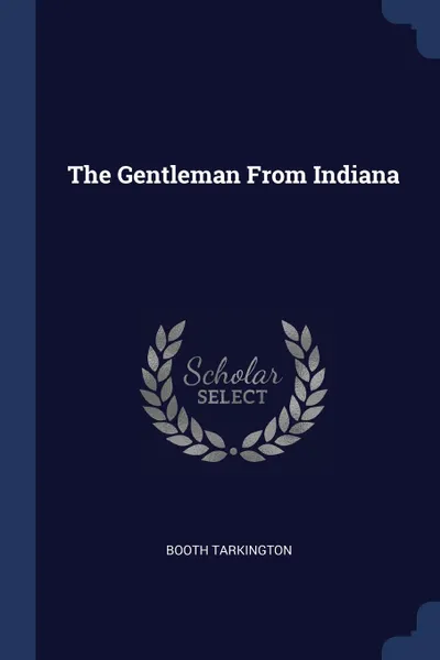 Обложка книги The Gentleman From Indiana, Booth Tarkington