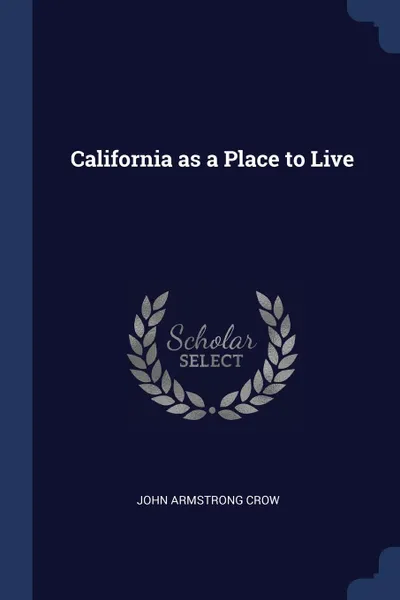 Обложка книги California as a Place to Live, John Armstrong Crow