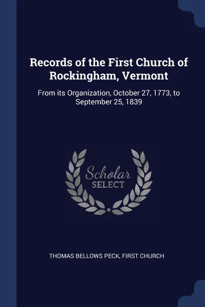 Обложка книги Records of the First Church of Rockingham, Vermont. From its Organization, October 27, 1773, to September 25, 1839, Thomas Bellows Peck, First Church