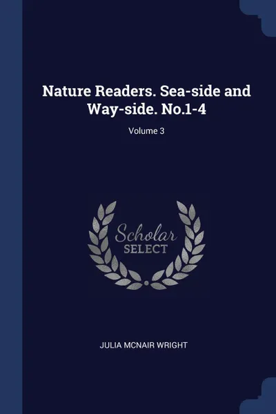 Обложка книги Nature Readers. Sea-side and Way-side. No.1-4; Volume 3, Julia McNair Wright