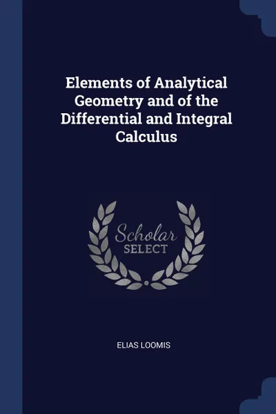 Обложка книги Elements of Analytical Geometry and of the Differential and Integral Calculus, Elias Loomis