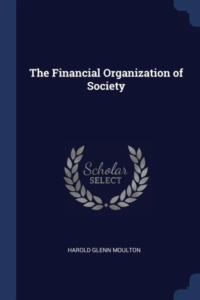 Обложка книги The Financial Organization of Society, Harold Glenn Moulton