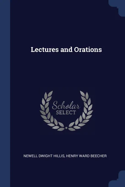 Обложка книги Lectures and Orations, Newell Dwight Hillis, Henry Ward Beecher