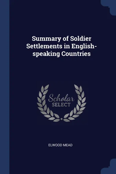 Обложка книги Summary of Soldier Settlements in English-speaking Countries, Elwood Mead