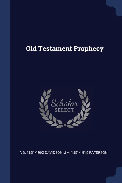 Обложка книги Old Testament Prophecy, A B. 1831-1902 Davidson, J A. 1851-1915 Paterson