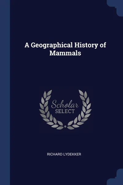 Обложка книги A Geographical History of Mammals, Richard Lydekker