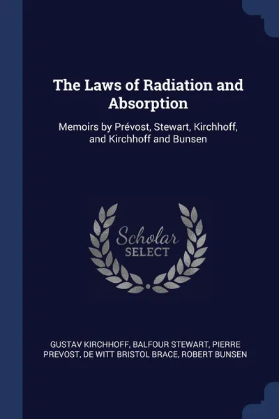 Обложка книги The Laws of Radiation and Absorption. Memoirs by Prevost, Stewart, Kirchhoff, and Kirchhoff and Bunsen, Gustav Kirchhoff, Balfour Stewart, Pierre Prevost