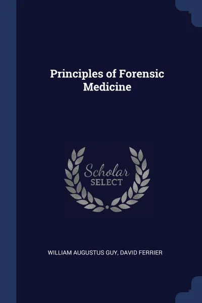 Обложка книги Principles of Forensic Medicine, William Augustus Guy, David Ferrier