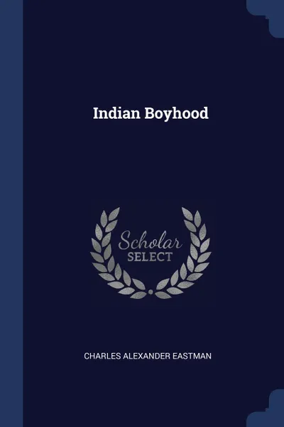 Обложка книги Indian Boyhood, Charles Alexander Eastman