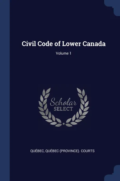 Обложка книги Civil Code of Lower Canada; Volume 1, Québec