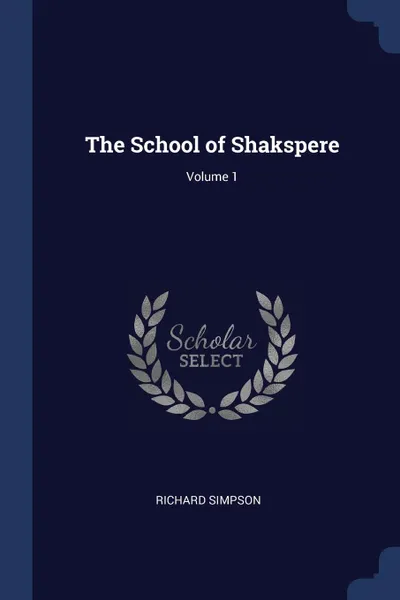 Обложка книги The School of Shakspere; Volume 1, Richard Simpson