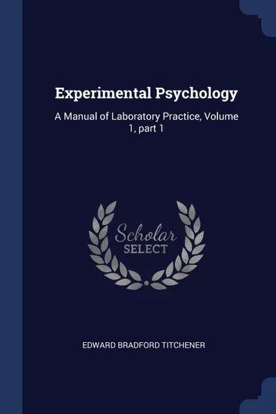 Обложка книги Experimental Psychology. A Manual of Laboratory Practice, Volume 1, part 1, Edward Bradford Titchener