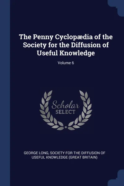 Обложка книги The Penny Cyclopaedia of the Society for the Diffusion of Useful Knowledge; Volume 6, George Long