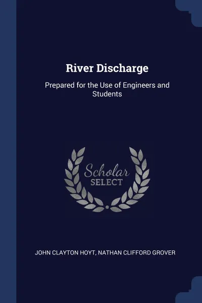 Обложка книги River Discharge. Prepared for the Use of Engineers and Students, John Clayton Hoyt, Nathan Clifford Grover