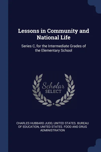 Обложка книги Lessons in Community and National Life. Series C, for the Intermediate Grades of the Elementary School, Charles Hubbard Judd