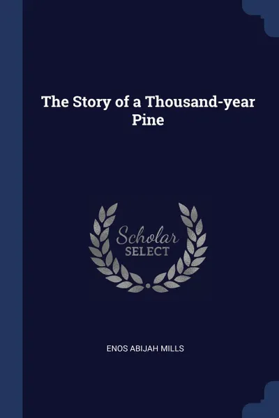 Обложка книги The Story of a Thousand-year Pine, Enos Abijah Mills