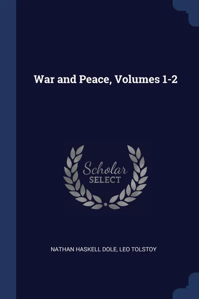 Обложка книги War and Peace, Volumes 1-2, Nathan Haskell Dole, Leo Tolstoy