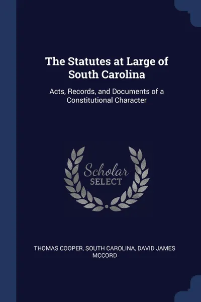 Обложка книги The Statutes at Large of South Carolina. Acts, Records, and Documents of a Constitutional Character, Thomas Cooper, South Carolina, David James McCord