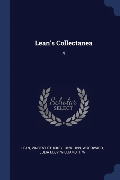 Обложка книги Lean.s Collectanea. 4, Vincent Stuckey Lean, Julia Lucy Woodward, T W Williams
