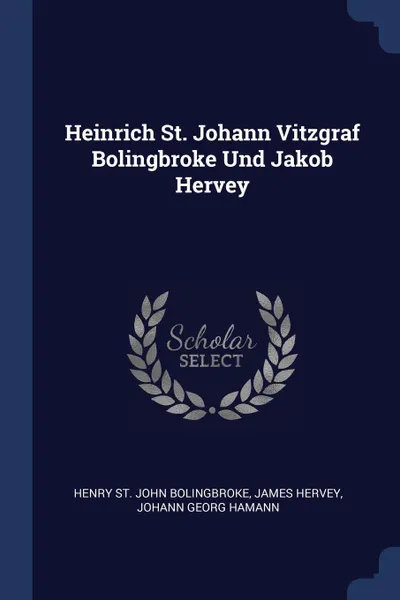 Обложка книги Heinrich St. Johann Vitzgraf Bolingbroke Und Jakob Hervey, James Hervey