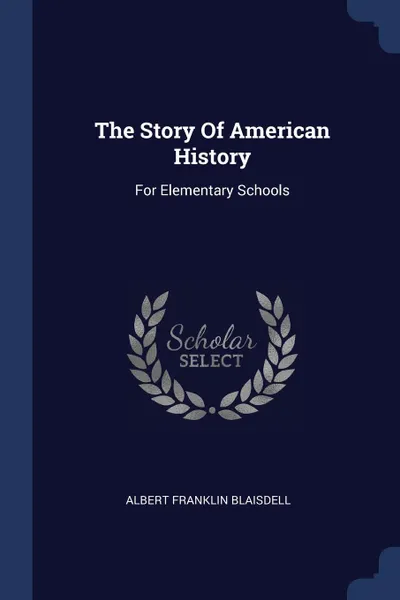 Обложка книги The Story Of American History. For Elementary Schools, Albert Franklin Blaisdell