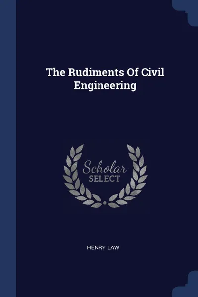 Обложка книги The Rudiments Of Civil Engineering, Henry Law