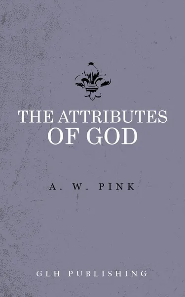 Обложка книги The Attributes of God, Arthur W. Pink