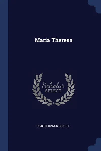 Обложка книги Maria Theresa, James Franck Bright