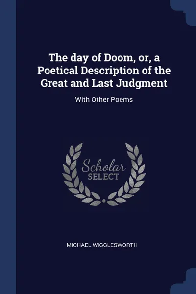 Обложка книги The day of Doom, or, a Poetical Description of the Great and Last Judgment. With Other Poems, Michael Wigglesworth
