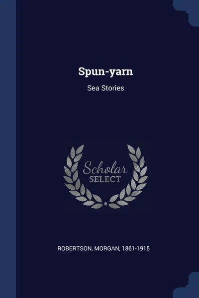 Обложка книги Spun-yarn. Sea Stories, Morgan Robertson