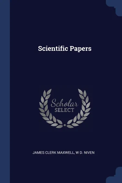 Обложка книги Scientific Papers, James Clerk Maxwell, W D. Niven