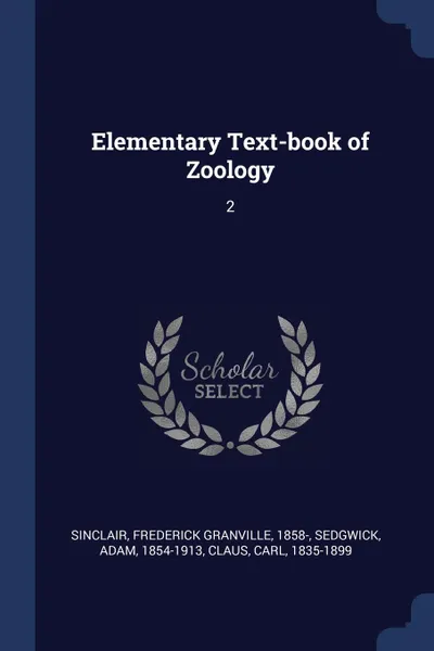 Обложка книги Elementary Text-book of Zoology. 2, Frederick Granville Sinclair, Adam Sedgwick, Carl Claus