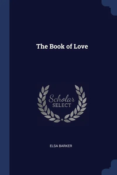 Обложка книги The Book of Love, Elsa Barker