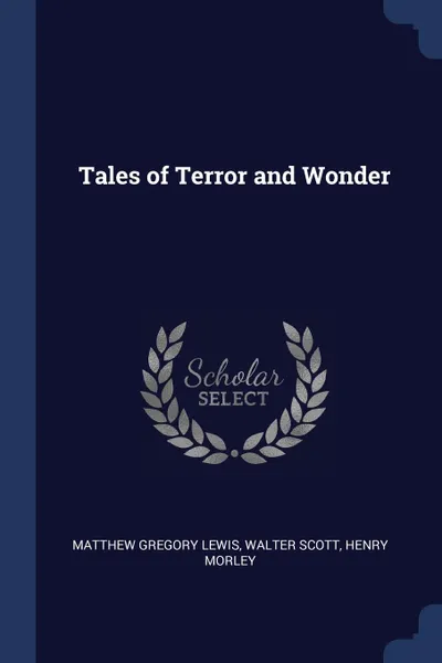 Обложка книги Tales of Terror and Wonder, Matthew Gregory Lewis, Walter Scott, henry morley