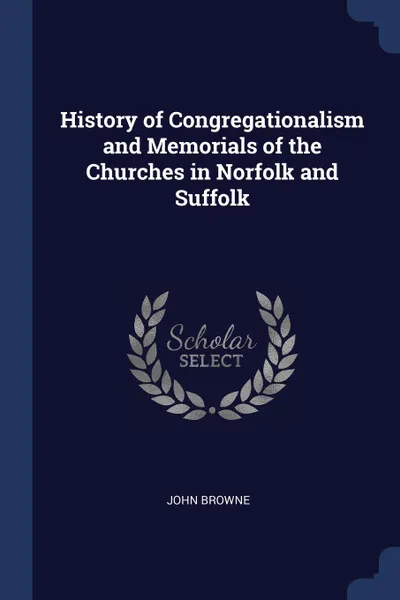 Обложка книги History of Congregationalism and Memorials of the Churches in Norfolk and Suffolk, John Browne