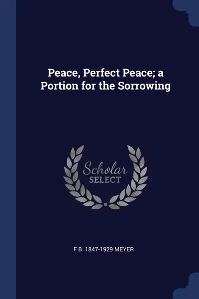 Обложка книги Peace, Perfect Peace; a Portion for the Sorrowing, F B. 1847-1929 Meyer