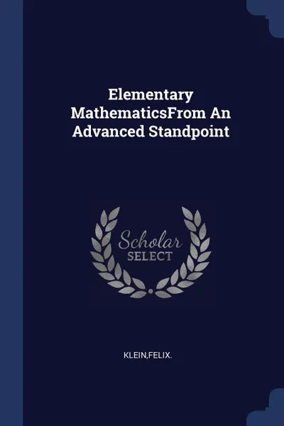 Обложка книги Elementary MathematicsFrom An Advanced Standpoint, Felix Klein