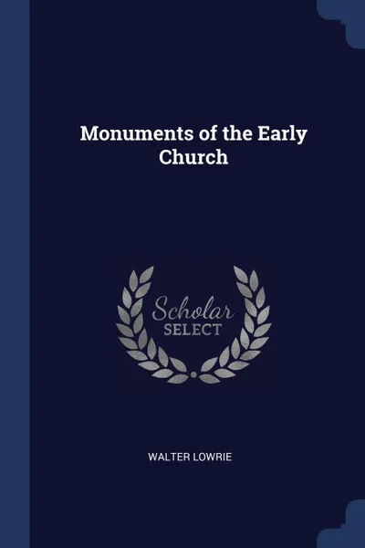 Обложка книги Monuments of the Early Church, Walter Lowrie