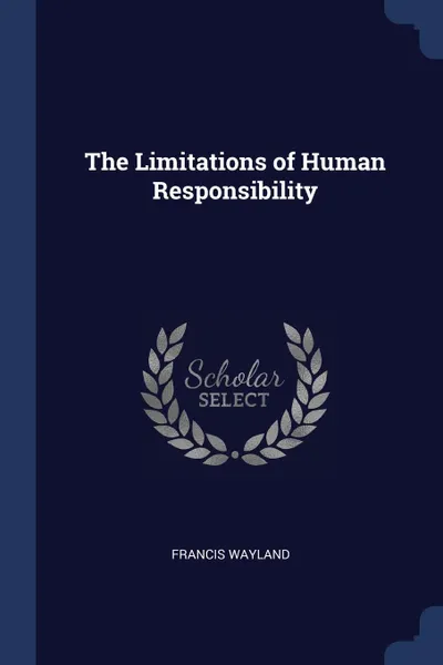 Обложка книги The Limitations of Human Responsibility, Francis Wayland
