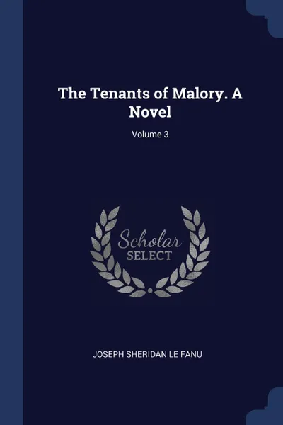 Обложка книги The Tenants of Malory. A Novel; Volume 3, Joseph Sheridan Le Fanu