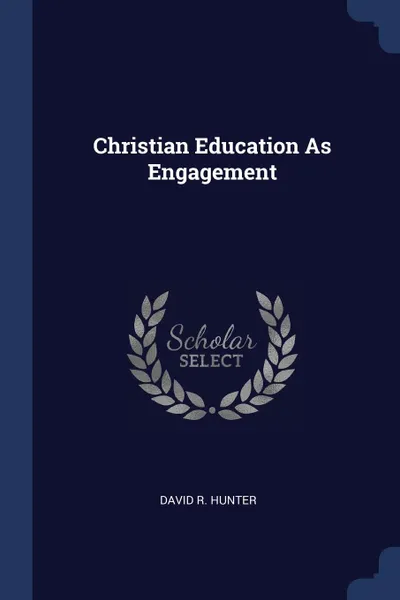 Обложка книги Christian Education As Engagement, David R. Hunter